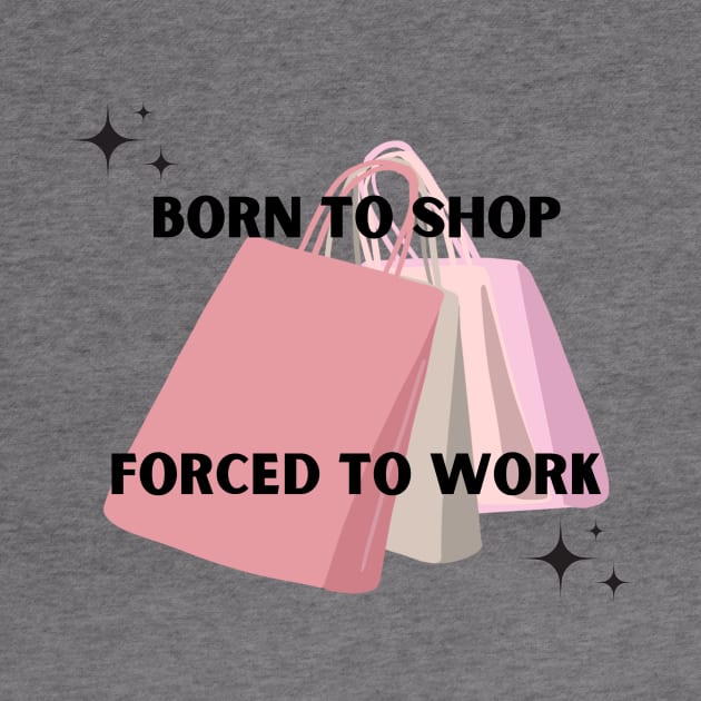 Born to shop. Forced to work. by Kokomidik